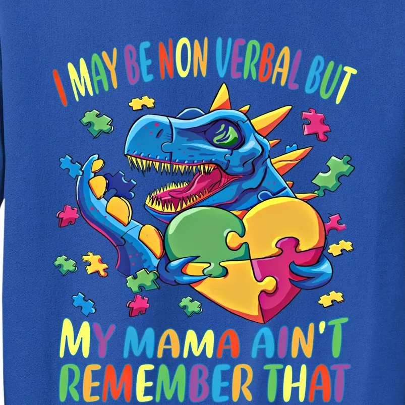 Autism I May Be Non Verbal But My Mama AinT Remember That Great Gift Sweatshirt