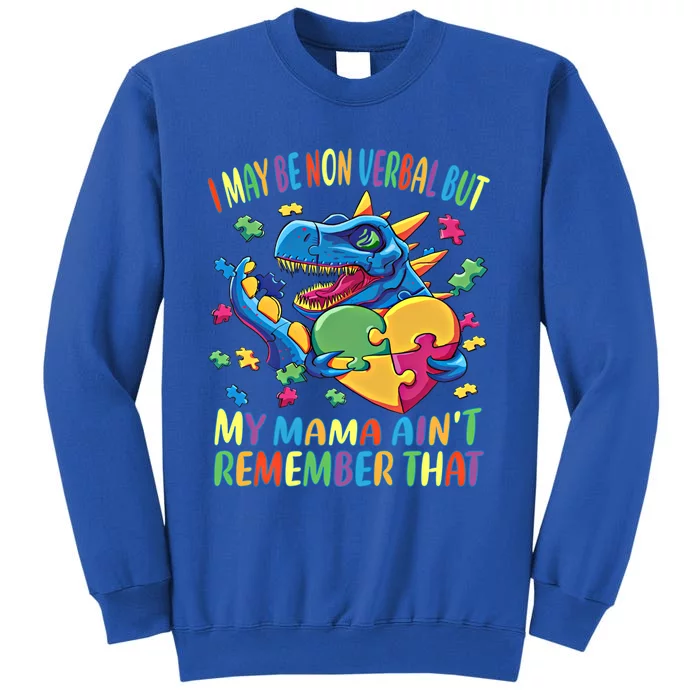 Autism I May Be Non Verbal But My Mama AinT Remember That Great Gift Tall Sweatshirt