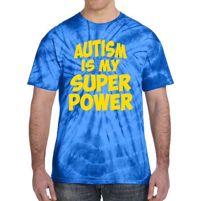 Autism Is My Super Power AspergerS Awareness Humor Gift Meaningful Gift Tie-Dye T-Shirt