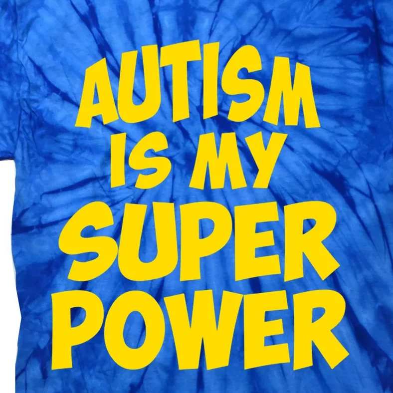 Autism Is My Super Power AspergerS Awareness Humor Gift Meaningful Gift Tie-Dye T-Shirt