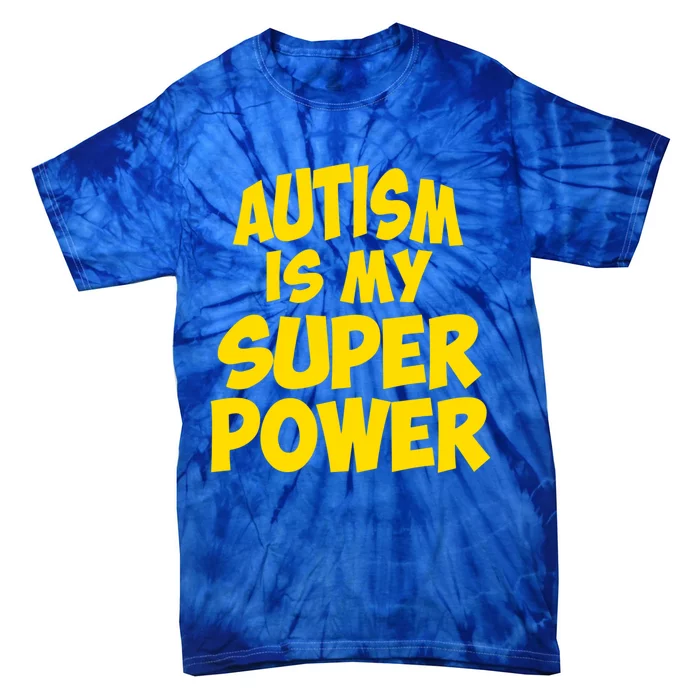 Autism Is My Super Power AspergerS Awareness Humor Gift Meaningful Gift Tie-Dye T-Shirt