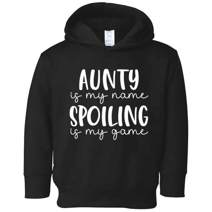 Aunty Is My Name Spoiling Is My Game Toddler Hoodie