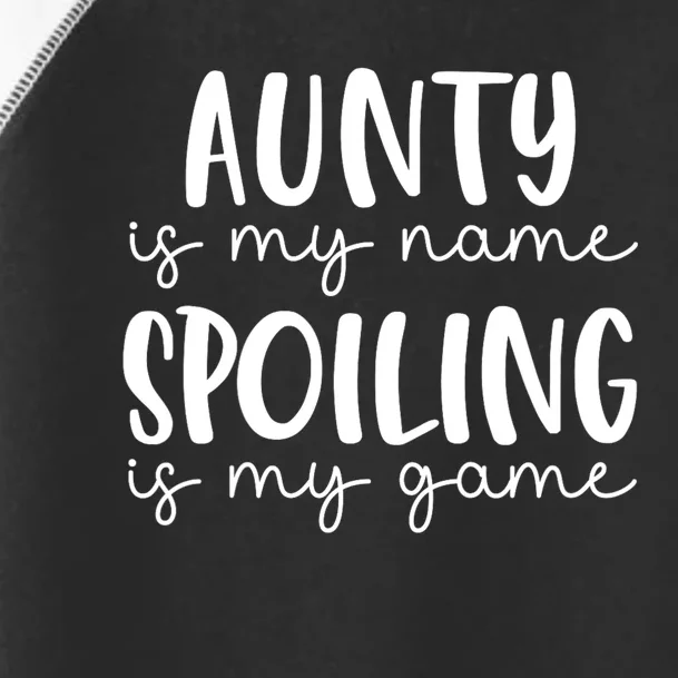 Aunty Is My Name Spoiling Is My Game Toddler Fine Jersey T-Shirt