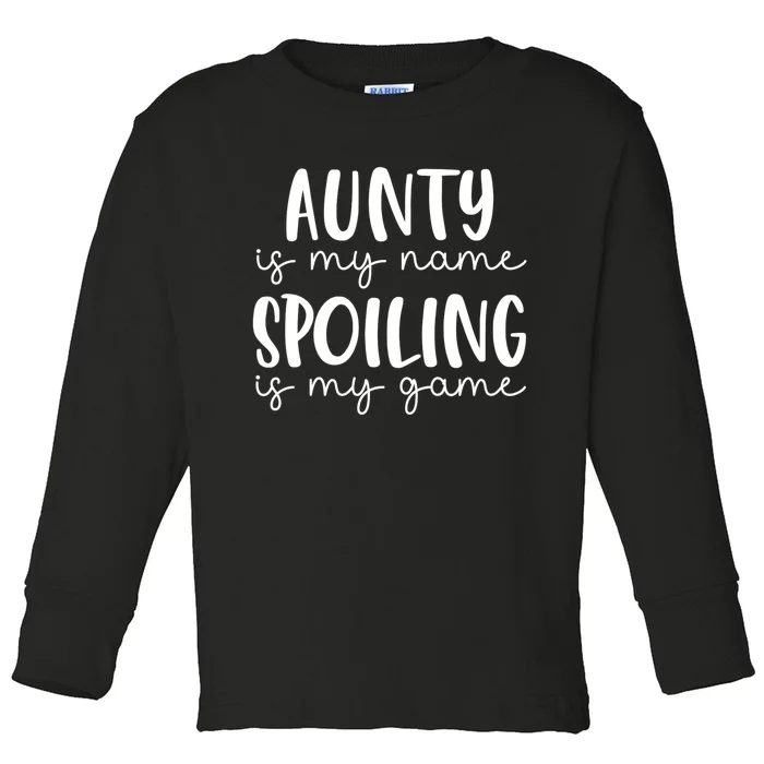 Aunty Is My Name Spoiling Is My Game Toddler Long Sleeve Shirt