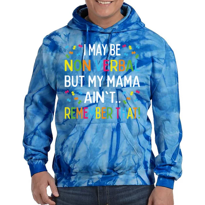 Autism I May Be Non Verbal But My Mama AinT Remember That Gift Tie Dye Hoodie