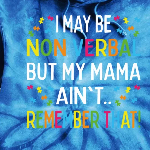 Autism I May Be Non Verbal But My Mama AinT Remember That Gift Tie Dye Hoodie