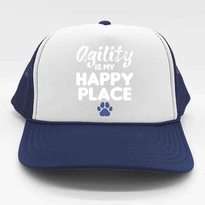 Agility Is My Happy Place Dog Training Trainer Gift Trucker Hat