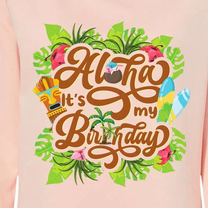 Aloha Its My Birthday Happy Hawaiian Birthday Womens California Wash Sweatshirt