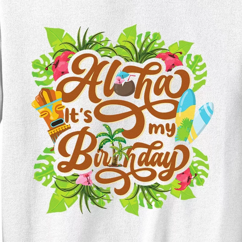 Aloha Its My Birthday Happy Hawaiian Birthday Sweatshirt