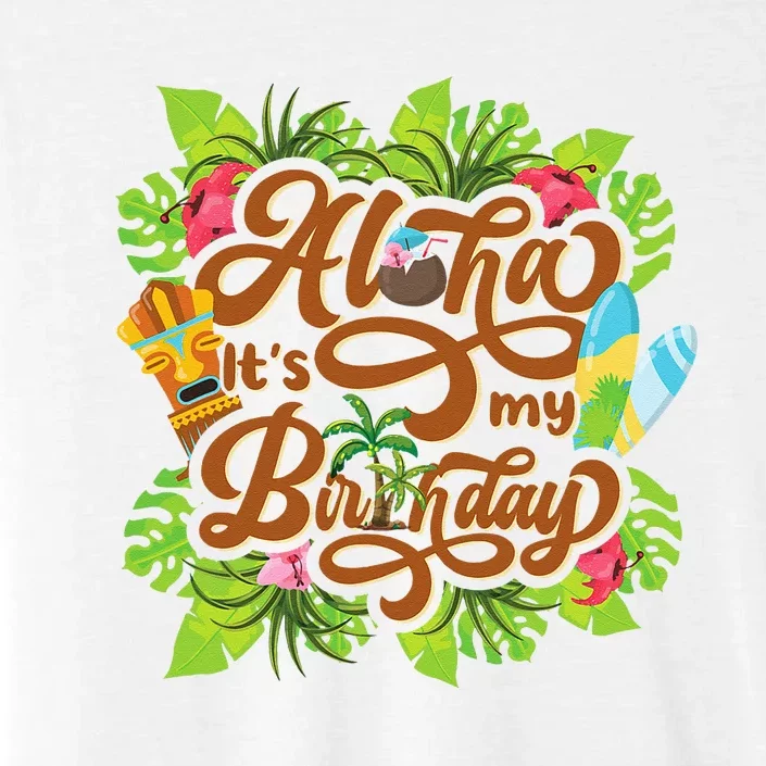 Aloha Its My Birthday Happy Hawaiian Birthday ChromaSoft Performance T-Shirt