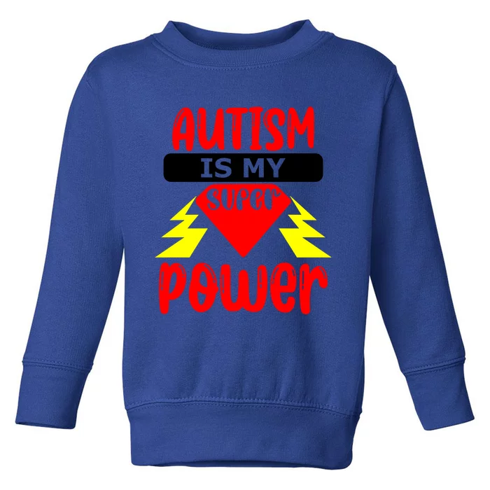 Autism Is My Super Power Gift Toddler Sweatshirt