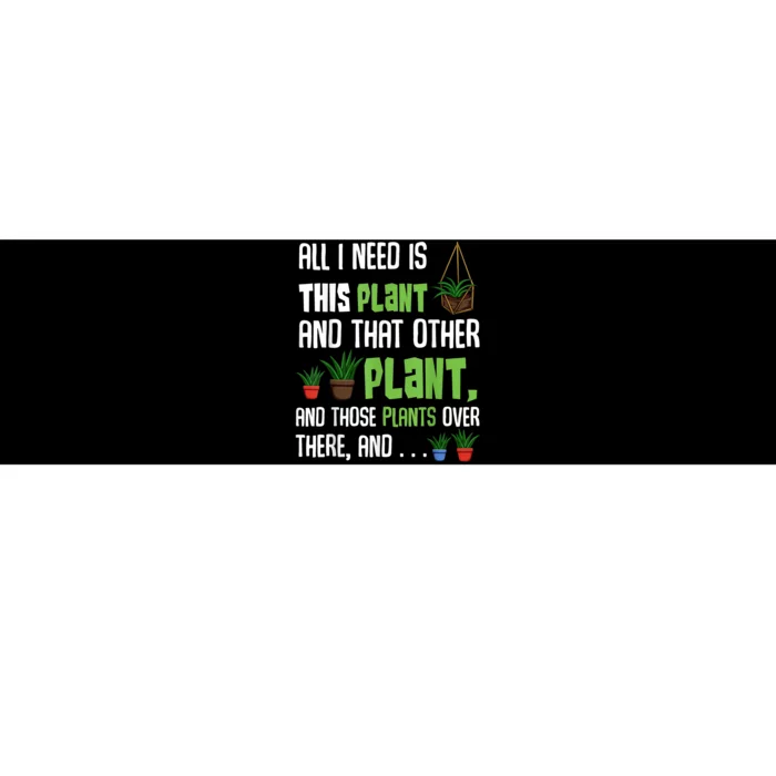 All I Need Is This Plant And That Other Plant Lover Bumper Sticker