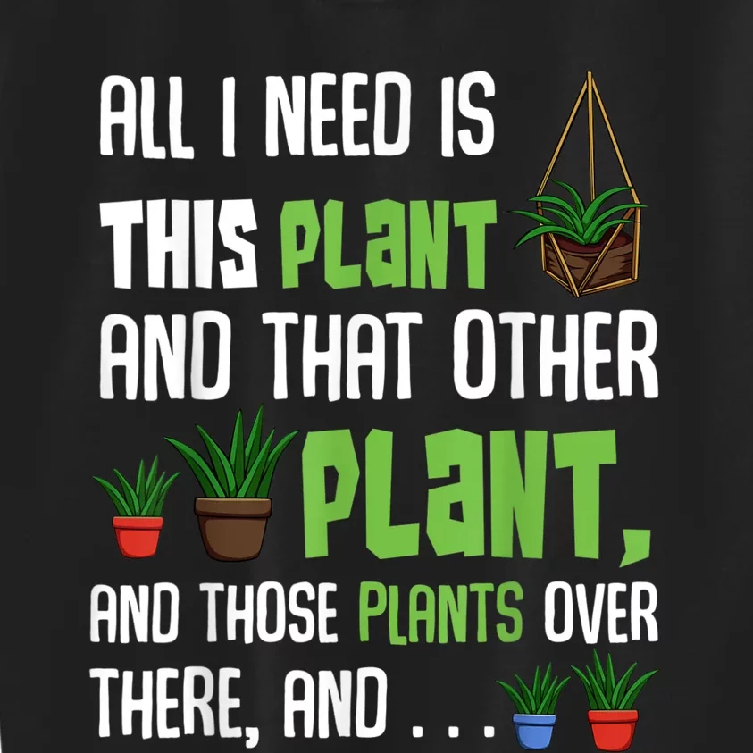 All I Need Is This Plant And That Other Plant Lover Kids Sweatshirt