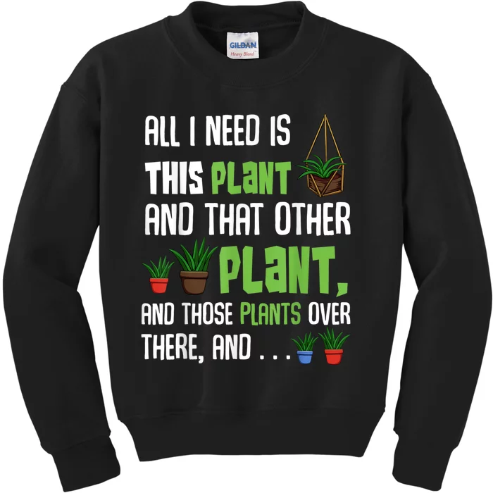 All I Need Is This Plant And That Other Plant Lover Kids Sweatshirt