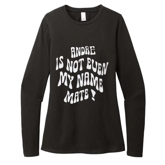 Andre Is Not Even My Name Mate! Womens CVC Long Sleeve Shirt