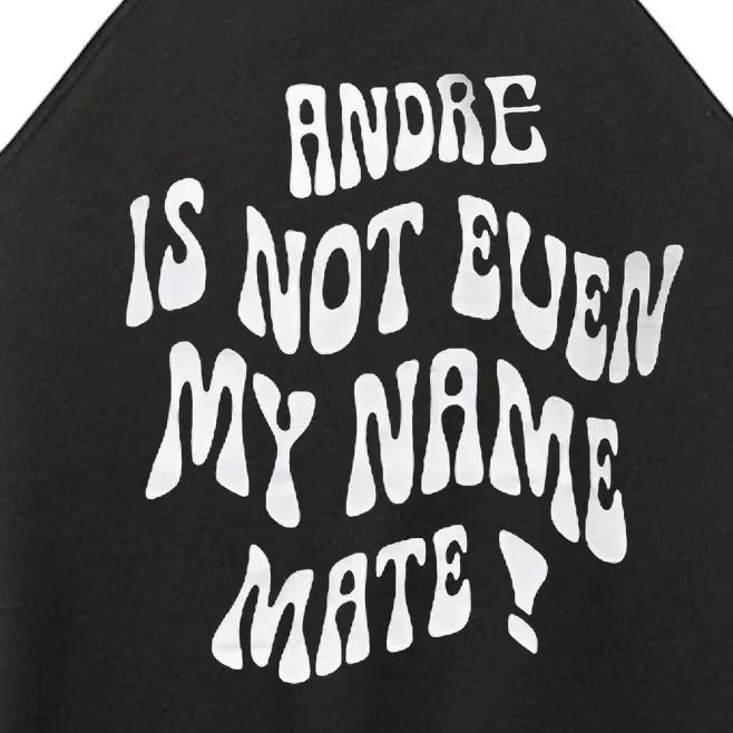 Andre Is Not Even My Name Mate! Women’s Perfect Tri Rocker Tank