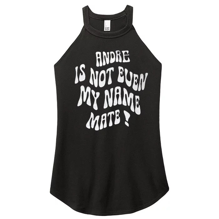 Andre Is Not Even My Name Mate! Women’s Perfect Tri Rocker Tank