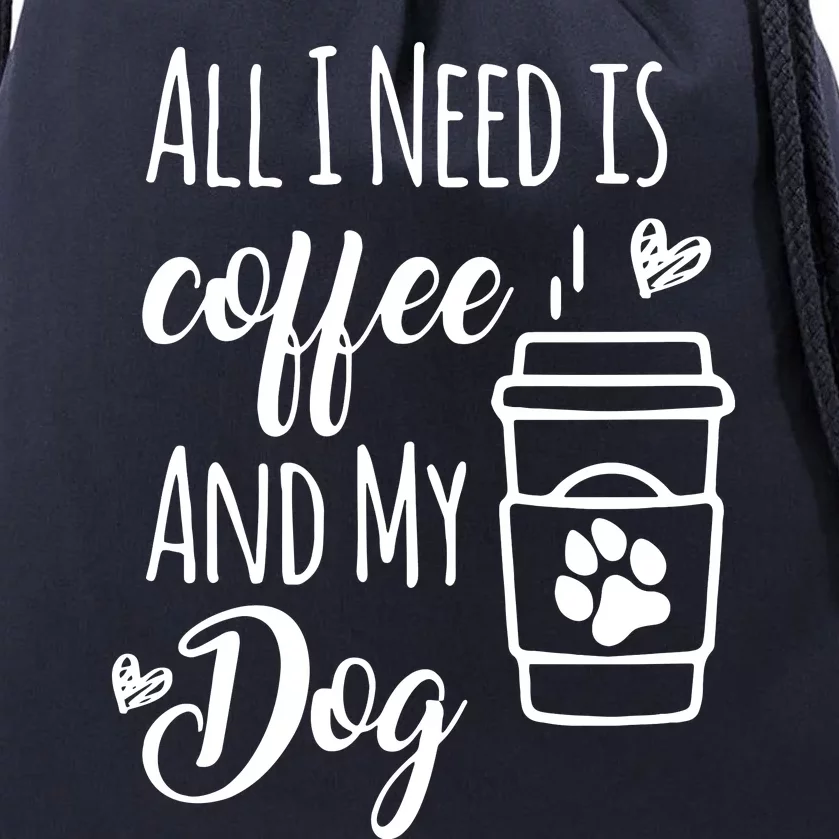 All I Need Is Coffee And My Dogs Dog Lover Tee Drawstring Bag