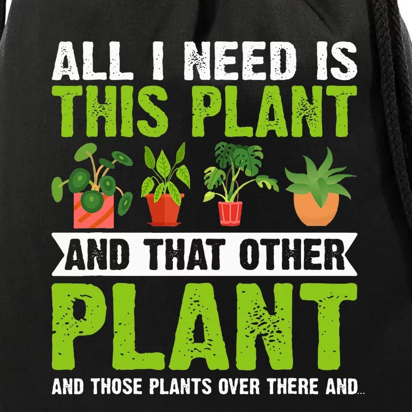 All I Need Is This Plant Gardening Plants Lover Gardener Drawstring Bag