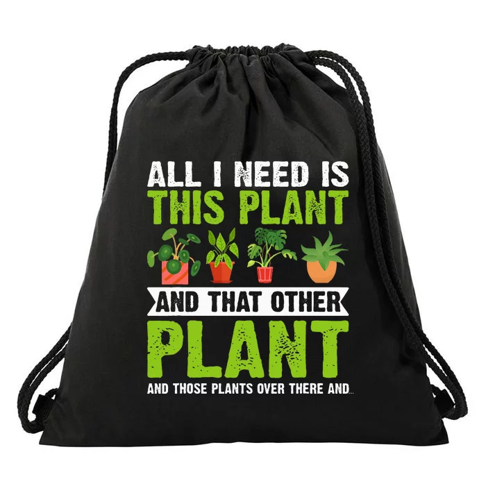 All I Need Is This Plant Gardening Plants Lover Gardener Drawstring Bag