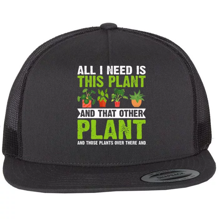 All I Need Is This Plant Gardening Plants Lover Gardener Flat Bill Trucker Hat