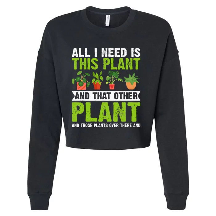 All I Need Is This Plant Gardening Plants Lover Gardener Cropped Pullover Crew