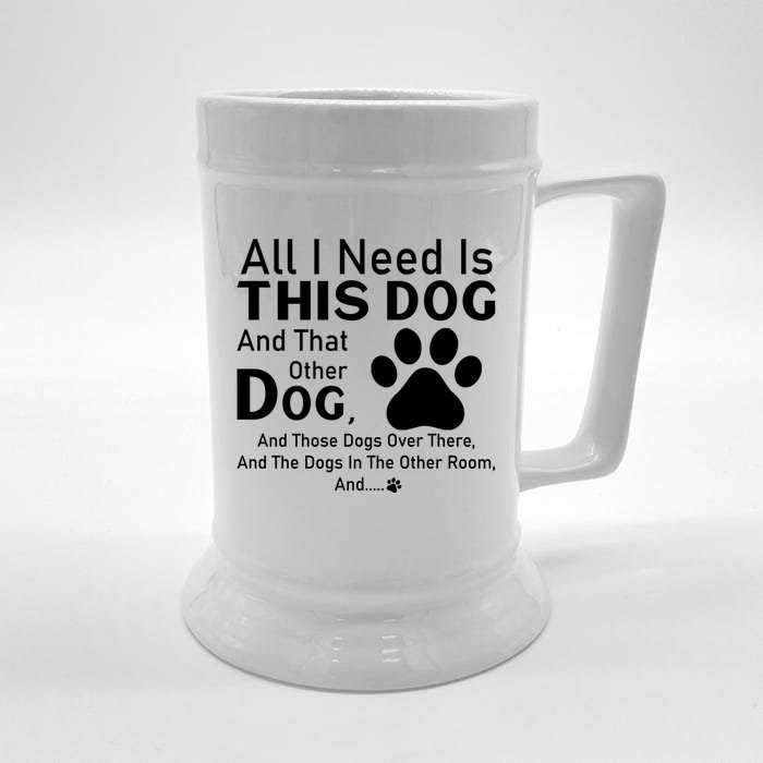 All I Need Is This Dog And That Other Dog And Those Dogs Gift Front & Back Beer Stein