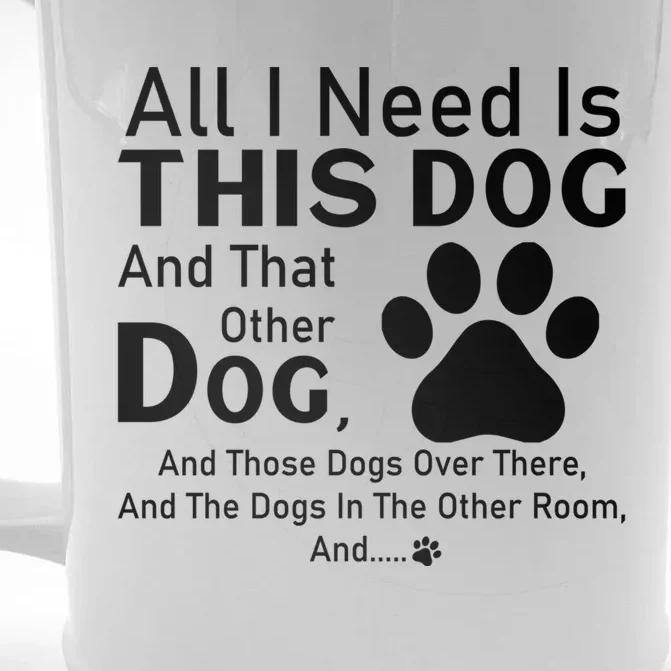 All I Need Is This Dog And That Other Dog And Those Dogs Gift Front & Back Beer Stein