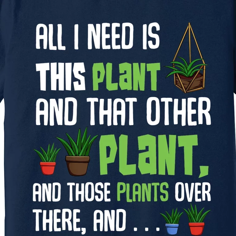 All I Need Is This Plant And That Other Plant Lover Gift Premium T-Shirt