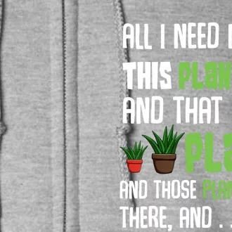 All I Need Is This Plant And That Other Plant Lover Gift Full Zip Hoodie