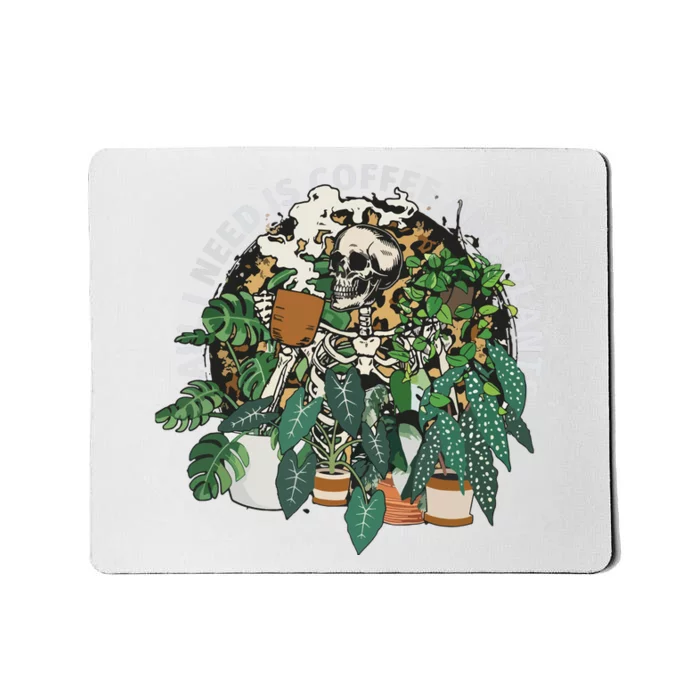 All I Need Is Coffee And Plants Skeletons Coffee Lover Mousepad