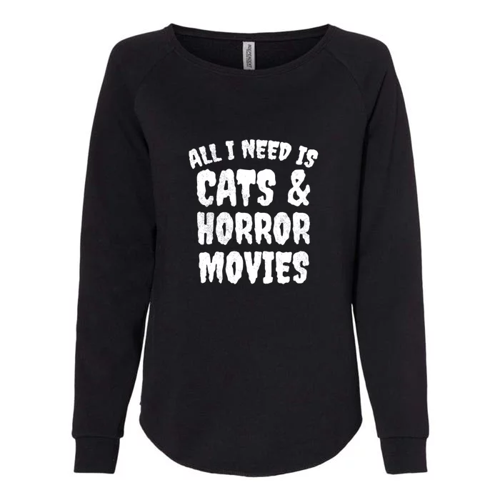 All I Need Is Cats And Horror Movies Horror Fan Gift Womens California Wash Sweatshirt