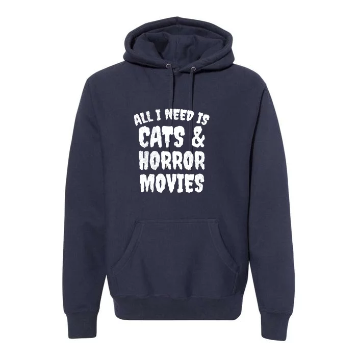 All I Need Is Cats And Horror Movies Horror Fan Gift Premium Hoodie