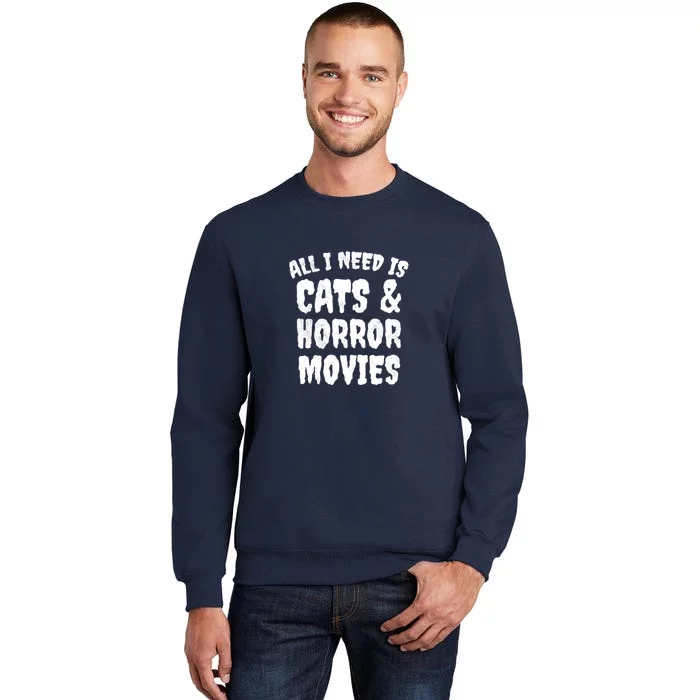 All I Need Is Cats And Horror Movies Horror Fan Gift Tall Sweatshirt