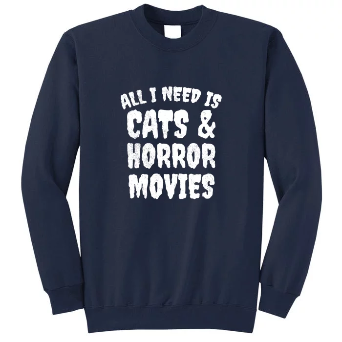 All I Need Is Cats And Horror Movies Horror Fan Gift Tall Sweatshirt