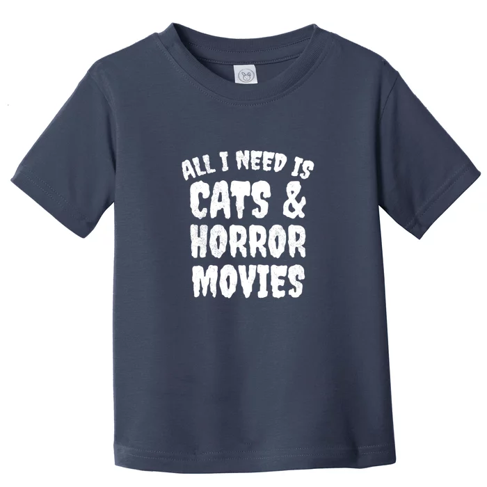 All I Need Is Cats And Horror Movies Horror Fan Gift Toddler T-Shirt