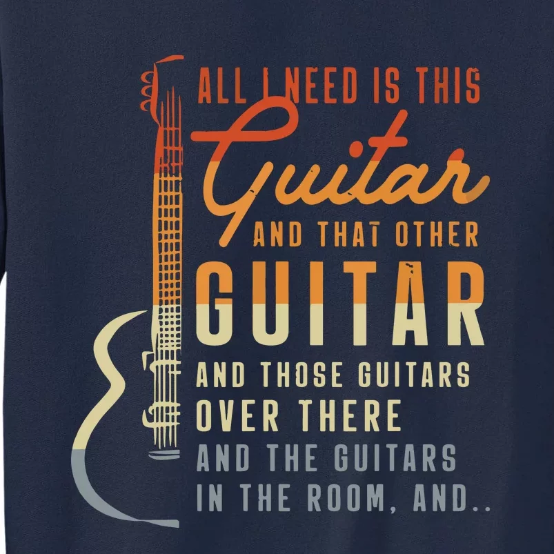 All I Need Is This Guitar Player Gifts Guitarist Music Band Tall Sweatshirt