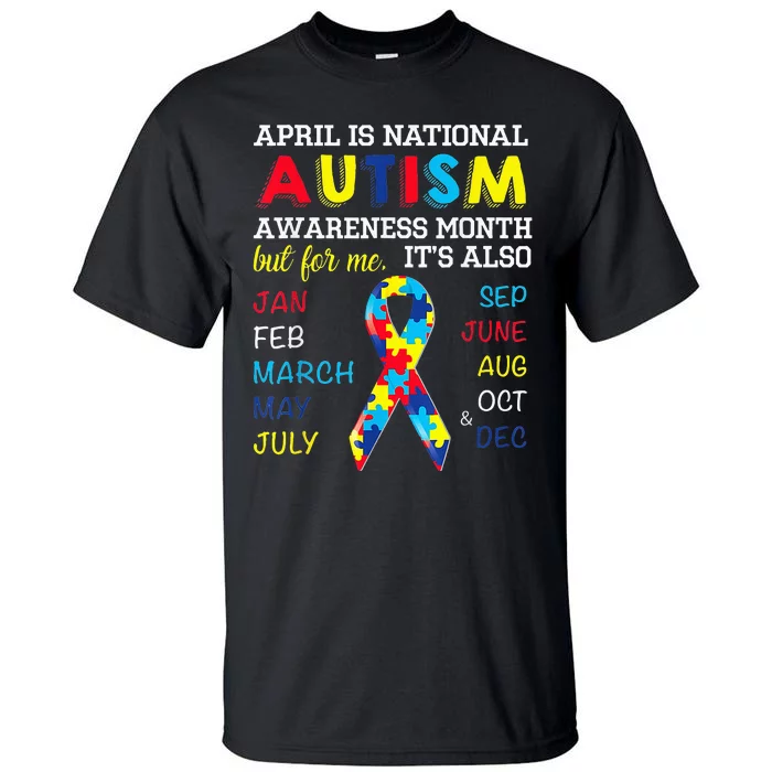 April Is National Autism Awareness Month But For Me Its Also Tall T-Shirt