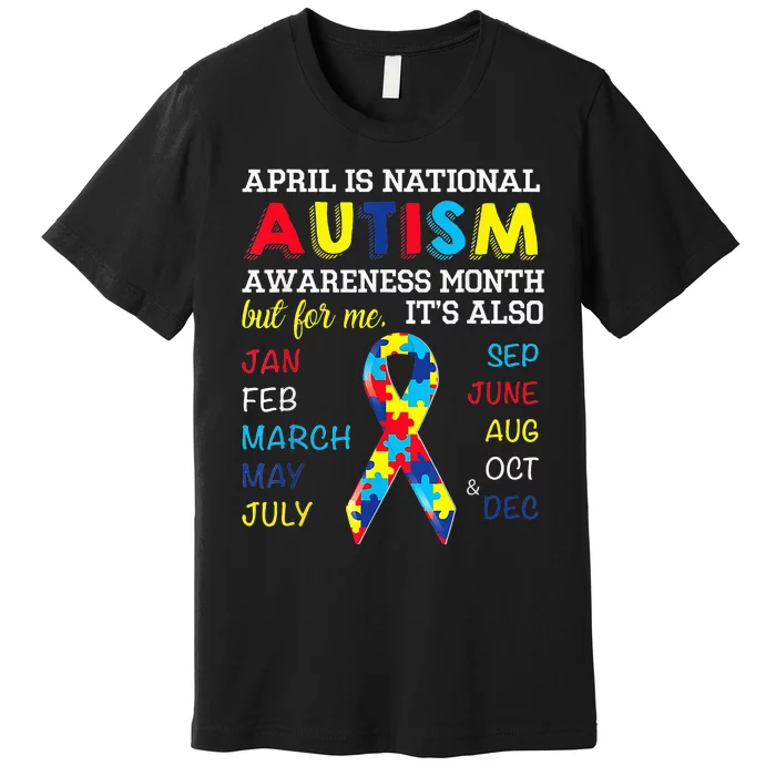 April Is National Autism Awareness Month But For Me Its Also Premium T-Shirt