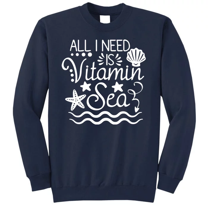 All I Need Is Vitamin Sea Tall Sweatshirt