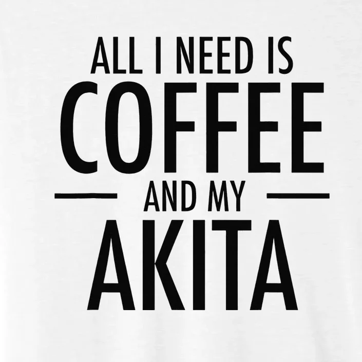 All I Need is Coffee Akitas Dog Cute Akita Mom Gift ChromaSoft Performance T-Shirt