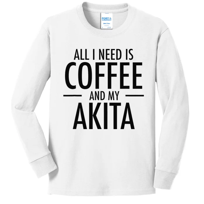 All I Need is Coffee Akitas Dog Cute Akita Mom Gift Kids Long Sleeve Shirt