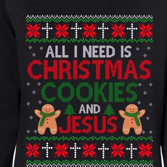 All I Need Is Christmas Cookies And Jesus Ugly Xmas Sweater Cute Gift Womens California Wash Sweatshirt