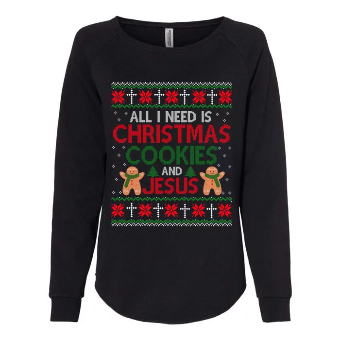 All I Need Is Christmas Cookies And Jesus Ugly Xmas Sweater Cute Gift Womens California Wash Sweatshirt