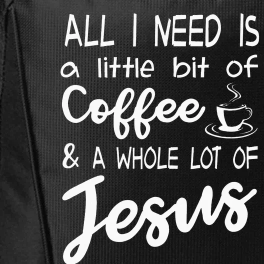 All I Need Is A Little Bit Of Coffee & A Whole Lot Of Jesus City Backpack