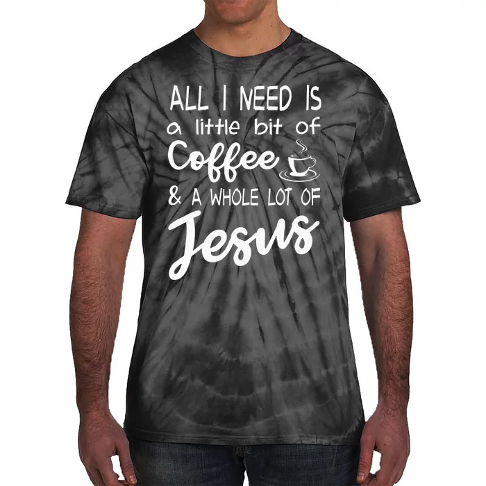 All I Need Is A Little Bit Of Coffee & A Whole Lot Of Jesus Tie-Dye T-Shirt