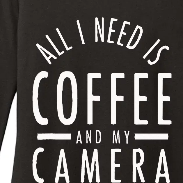 All I Need Is Coffee And My Camera Photography Gift Womens CVC Long Sleeve Shirt