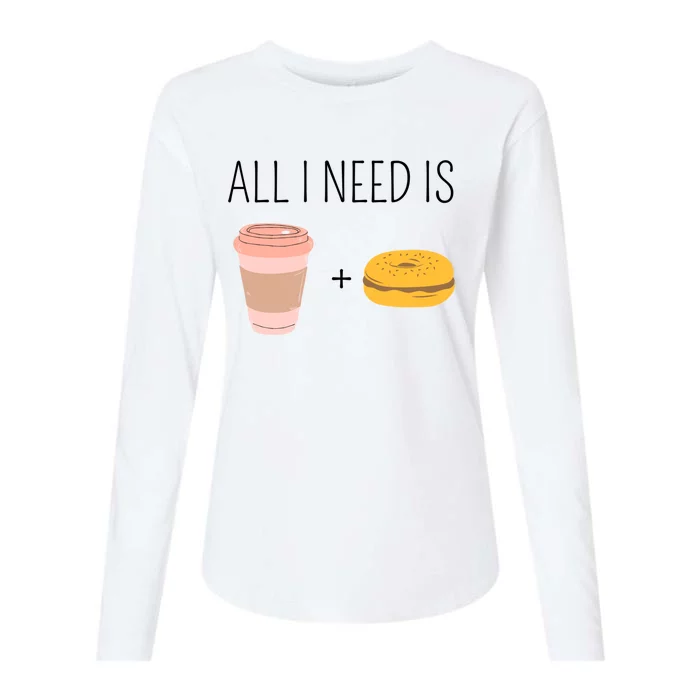 All I Need Is Coffee And Bagels For Coffee Lover Gift Womens Cotton Relaxed Long Sleeve T-Shirt