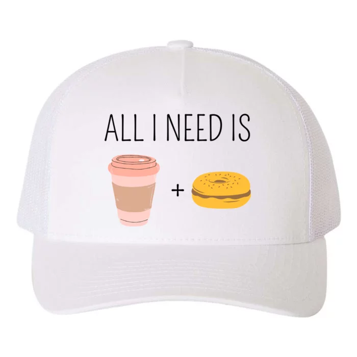 All I Need Is Coffee And Bagels For Coffee Lover Gift Yupoong Adult 5-Panel Trucker Hat