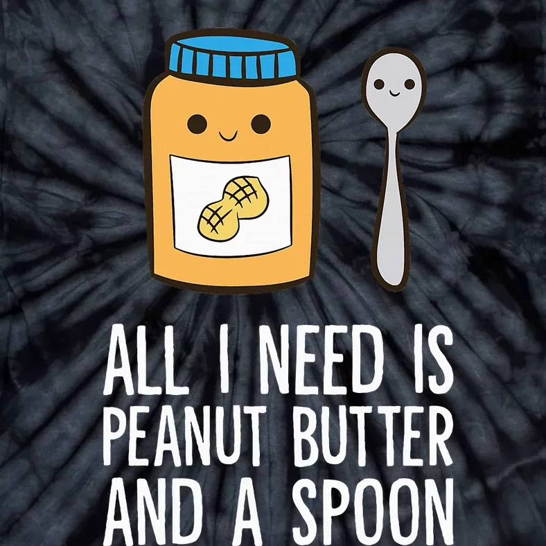 All I Need Is Peanut Butter And Spoon Peanut Butter Lover Tie-Dye T-Shirt